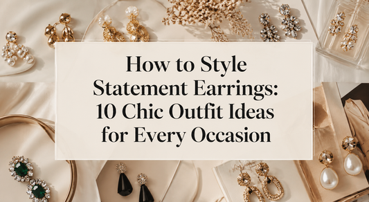 How to Style Statement Earrings: 10 Chic Outfit Ideas for Every Occasion